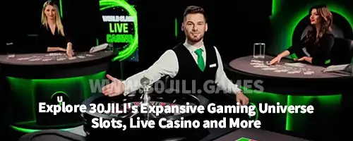 Explore 30JILI's Expansive Gaming Universe : Slots, Live Casino, and More